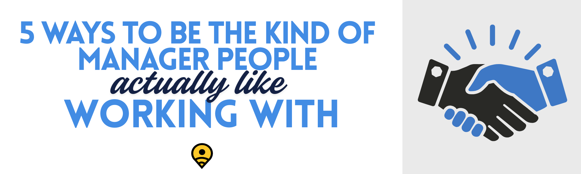 Cover image for blog article: 5 ways to be the kind of manager people actually like working with